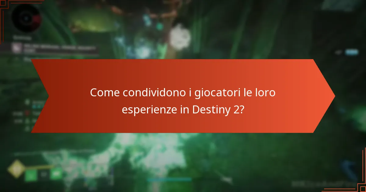 Come condividono i giocatori le loro esperienze in Destiny 2?