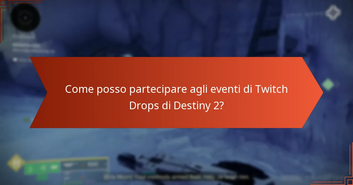 Come posso partecipare agli eventi di Twitch Drops di Destiny 2?