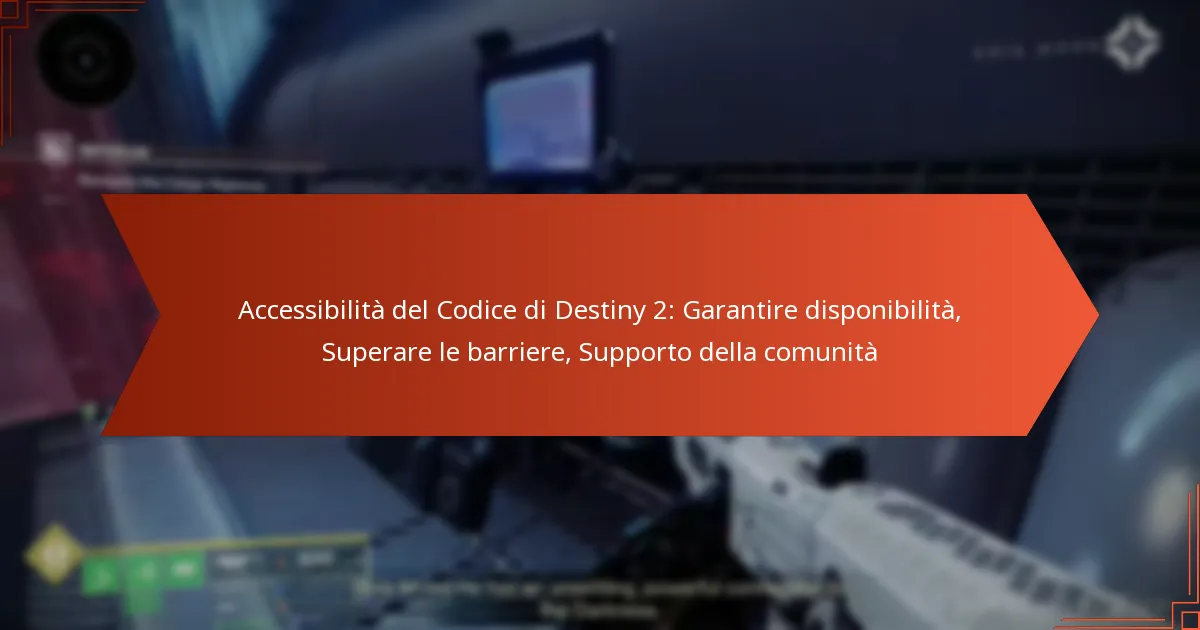 Accessibilità del Codice di Destiny 2: Garantire disponibilità, Superare le barriere, Supporto della comunità