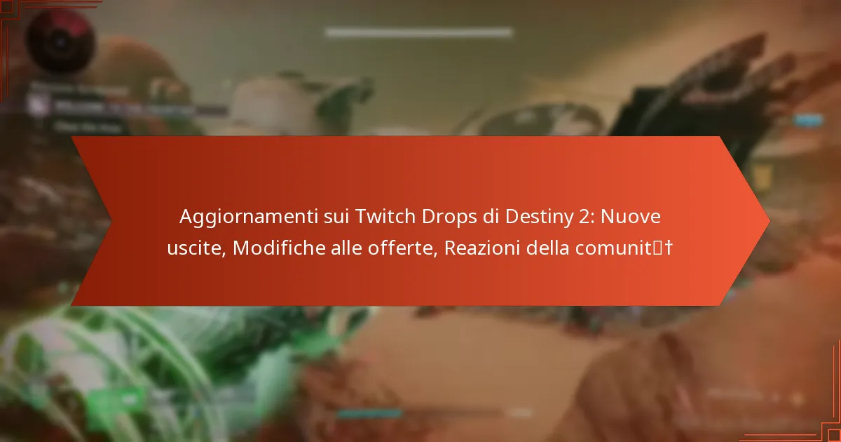 Aggiornamenti sui Twitch Drops di Destiny 2: Nuove uscite, Modifiche alle offerte, Reazioni della comunità