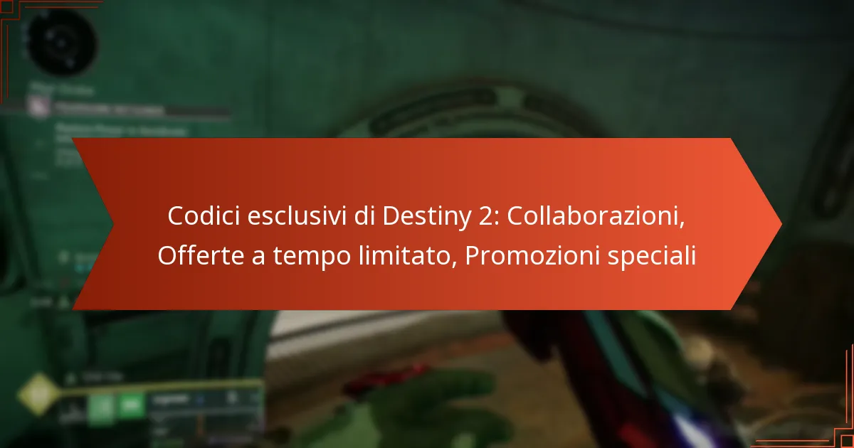 Codici esclusivi di Destiny 2: Collaborazioni, Offerte a tempo limitato, Promozioni speciali