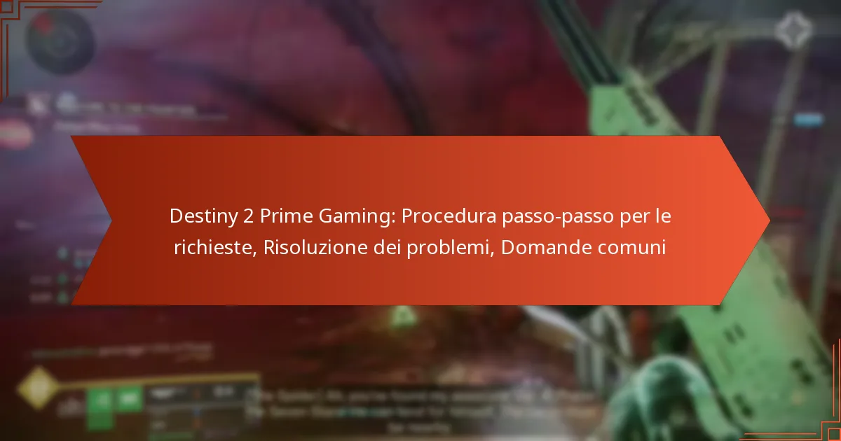 Destiny 2 Prime Gaming: Procedura passo-passo per le richieste, Risoluzione dei problemi, Domande comuni
