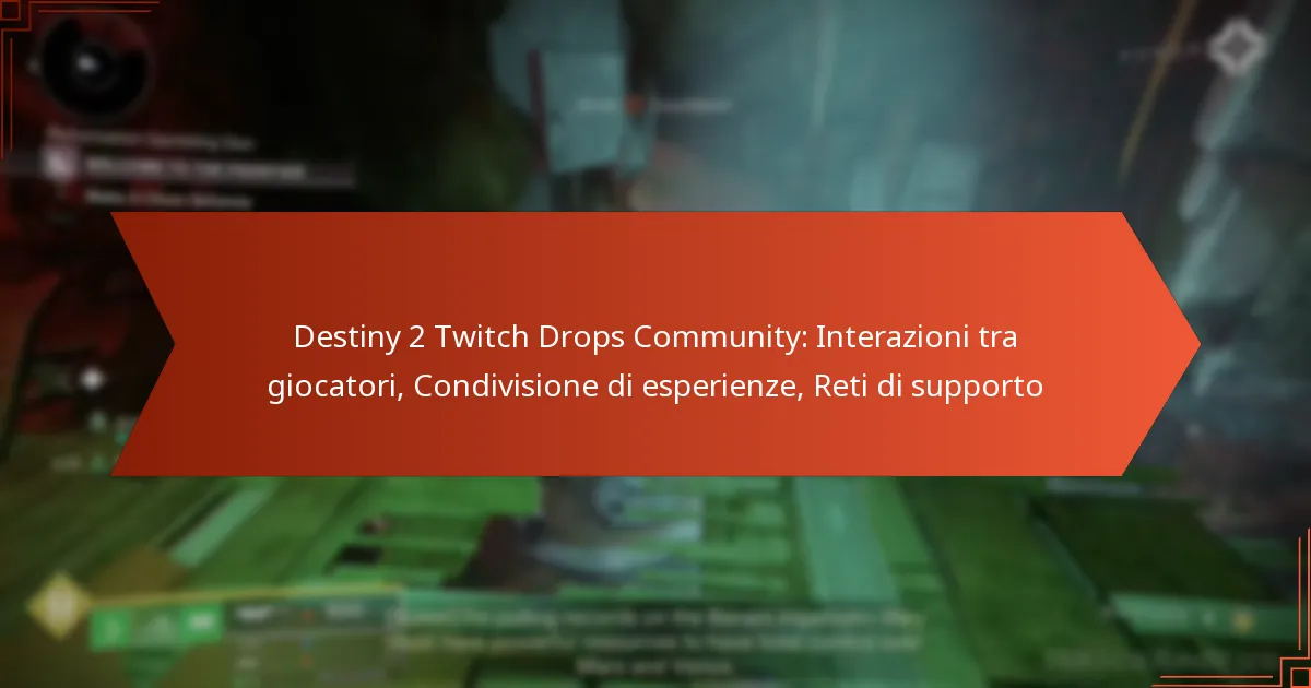 Destiny 2 Twitch Drops Community: Interazioni tra giocatori, Condivisione di esperienze, Reti di supporto
