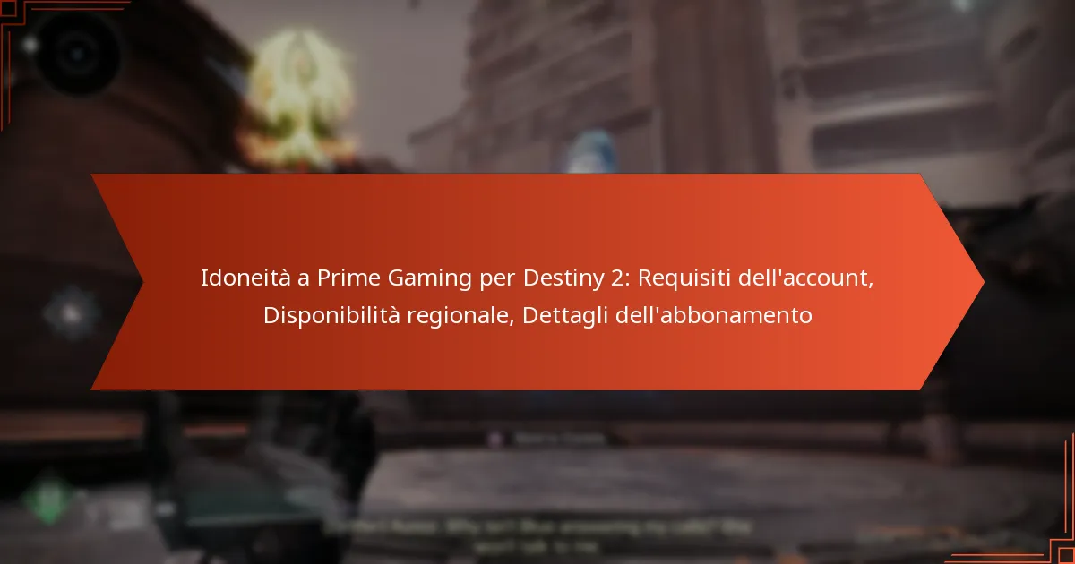 Idoneità a Prime Gaming per Destiny 2: Requisiti dell’account, Disponibilità regionale, Dettagli dell’abbonamento