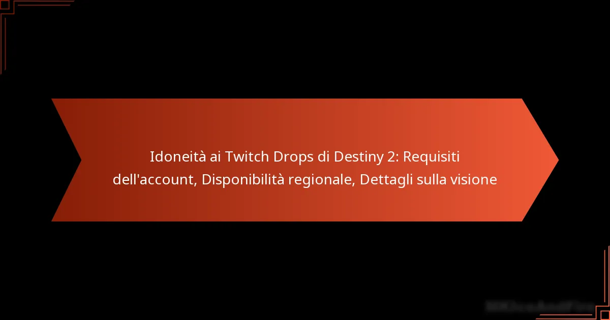 Idoneità ai Twitch Drops di Destiny 2: Requisiti dell’account, Disponibilità regionale, Dettagli sulla visione