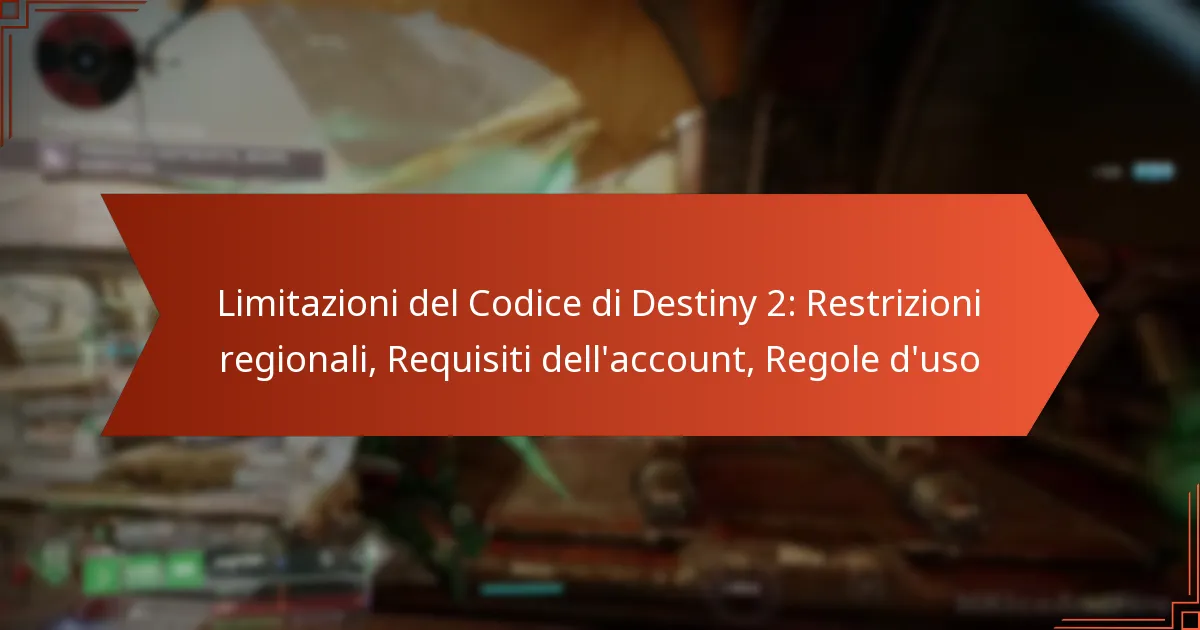 Limitazioni del Codice di Destiny 2: Restrizioni regionali, Requisiti dell’account, Regole d’uso