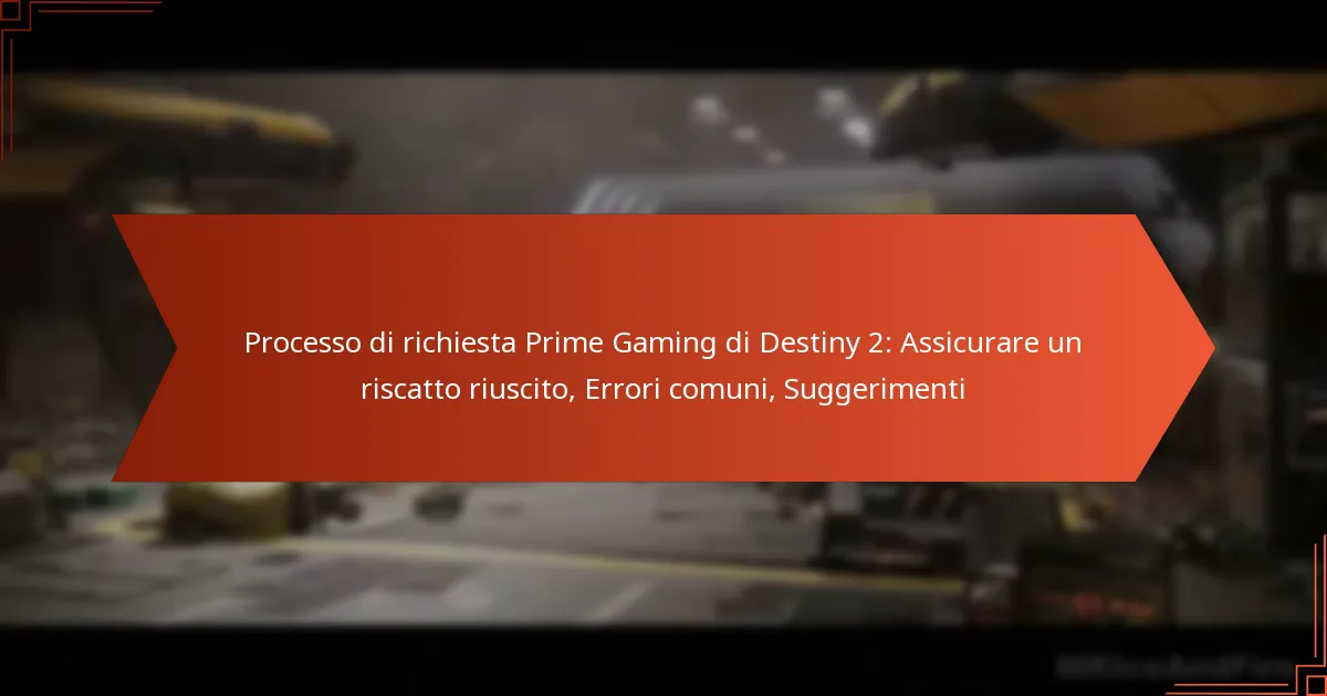 Processo di richiesta Prime Gaming di Destiny 2: Assicurare un riscatto riuscito, Errori comuni, Suggerimenti