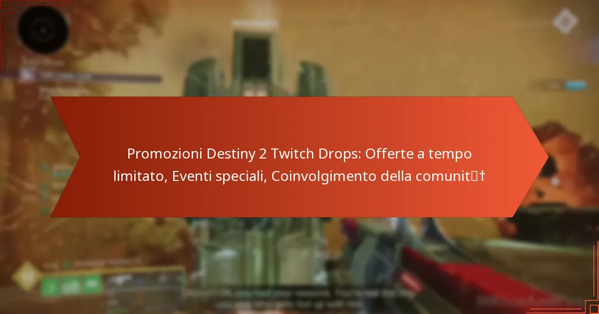 Promozioni Destiny 2 Twitch Drops: Offerte a tempo limitato, Eventi speciali, Coinvolgimento della comunità