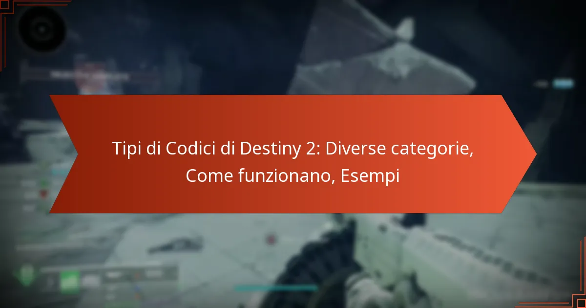Tipi di Codici di Destiny 2: Diverse categorie, Come funzionano, Esempi