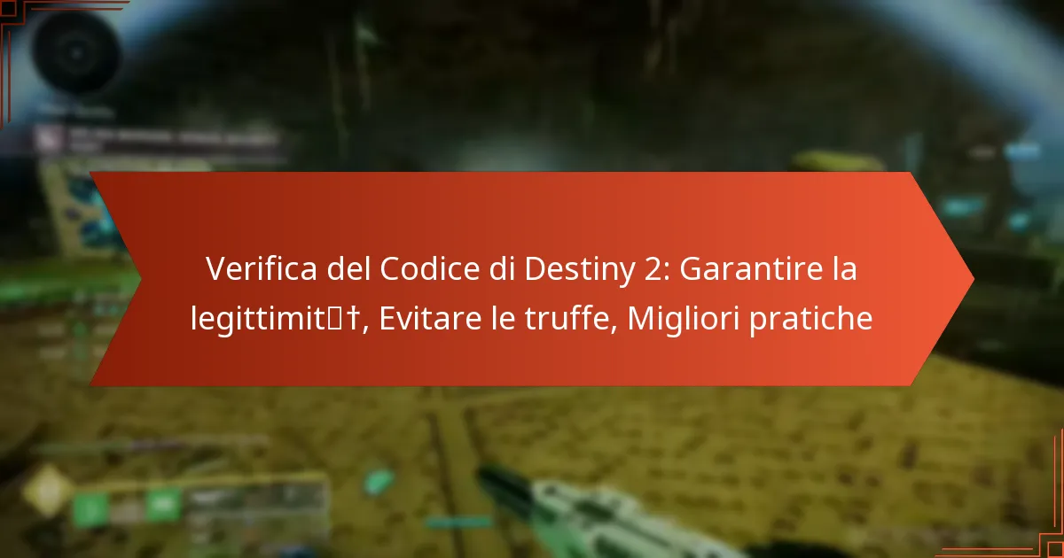 Verifica del Codice di Destiny 2: Garantire la legittimità, Evitare le truffe, Migliori pratiche
