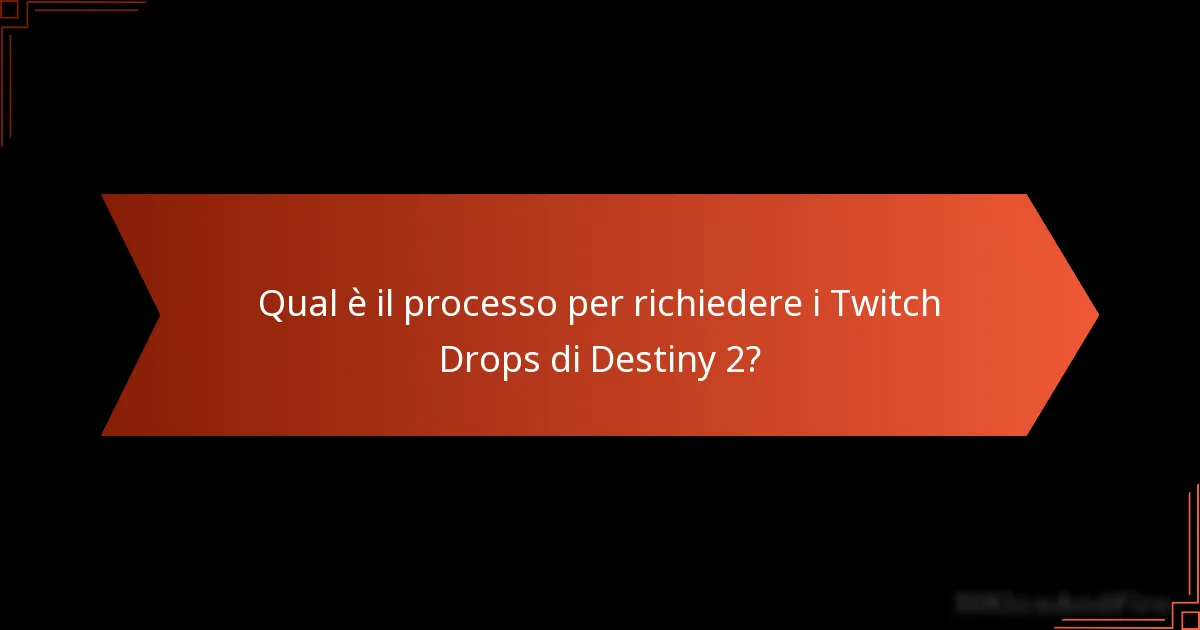 Quali sono le domande comuni sui Twitch Drops di Destiny 2?