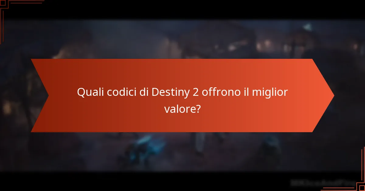 Quali codici di Destiny 2 offrono il miglior valore?