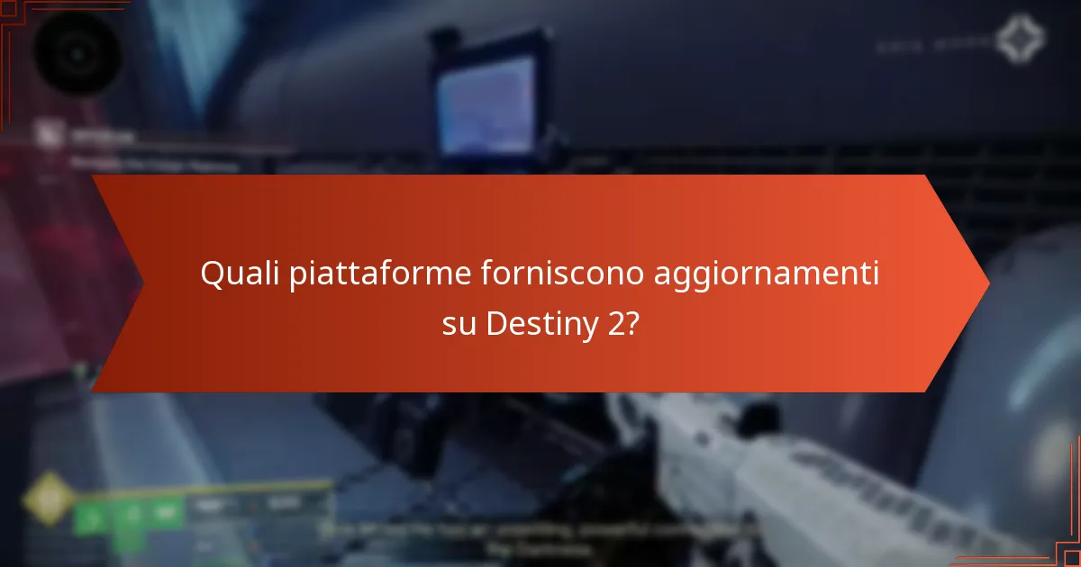 Quali piattaforme forniscono aggiornamenti su Destiny 2?