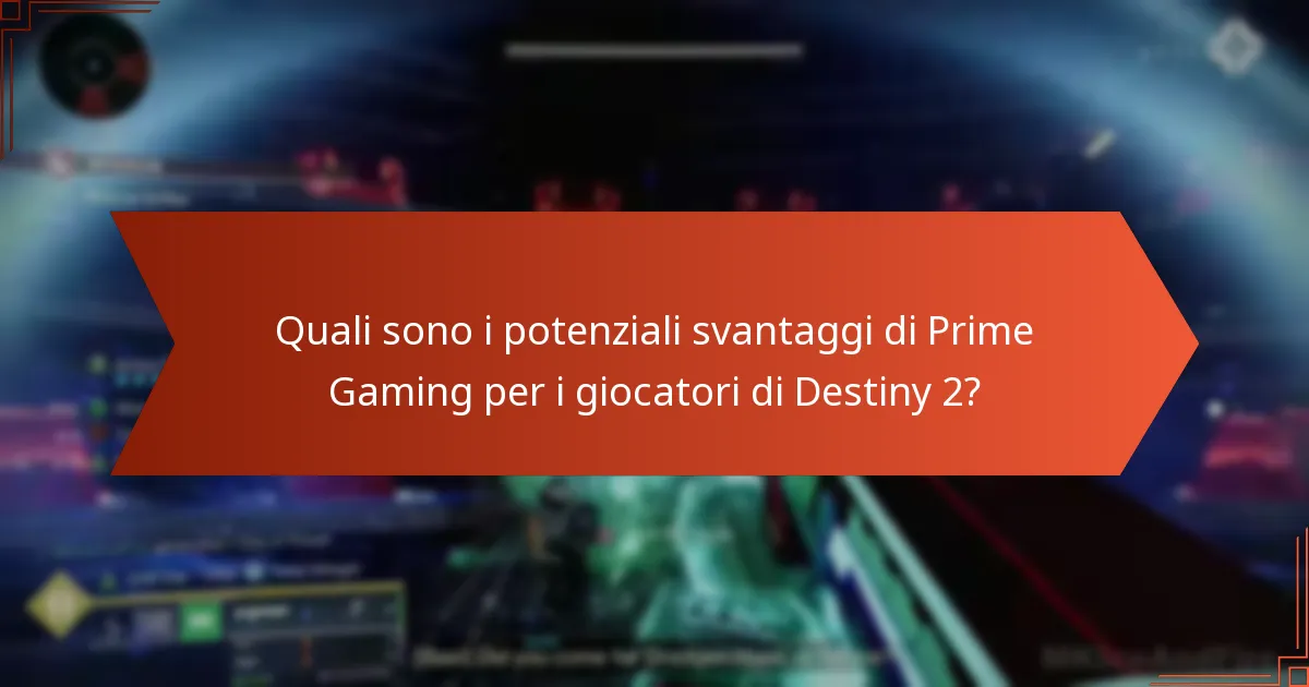 Quali sono i potenziali svantaggi di Prime Gaming per i giocatori di Destiny 2?
