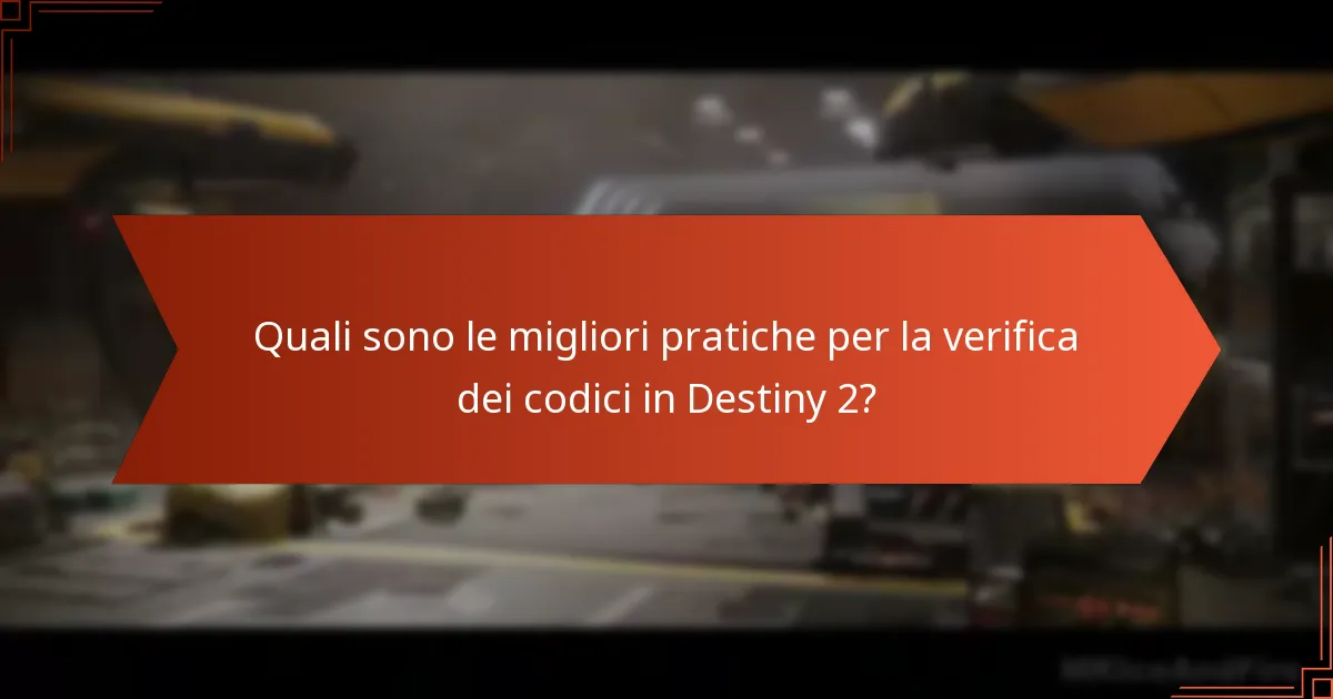 Quali sono le migliori pratiche per la verifica dei codici in Destiny 2?